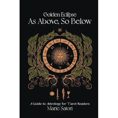 As Above, So Below: A Guide to Astrology For Tarot Readers: A Golden Eclipse System - Paperback