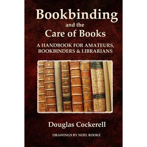 Bookbinding and the Care of Books: A Handbook for Amateurs, Bookbinders and Librarians - Paperback