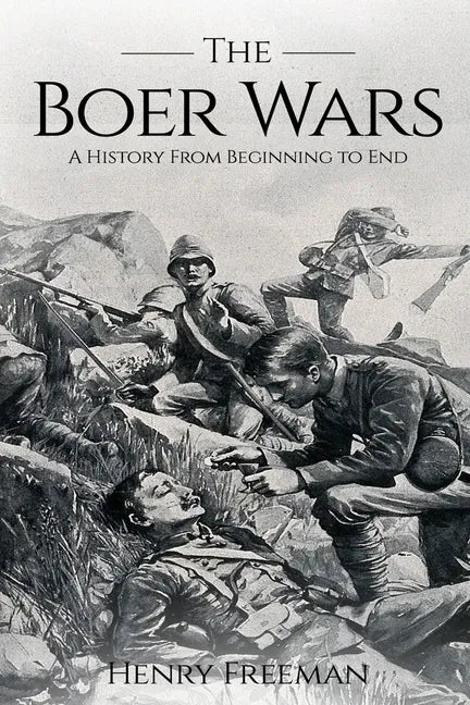 Boer Wars: A History From Beginning to End - Paperback