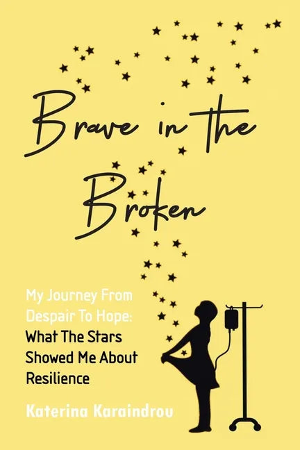 Brave in the Broken: My Journey from Despair to Hope: What the Stars Showed Me About Resilience - Paperback