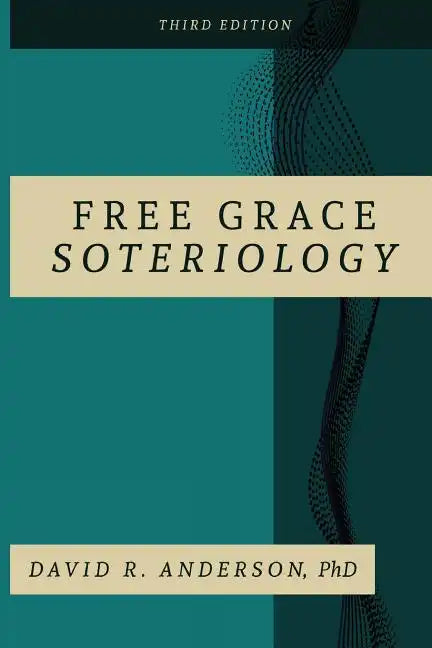 Free Grace Soteriology: 3rd Edition - Paperback