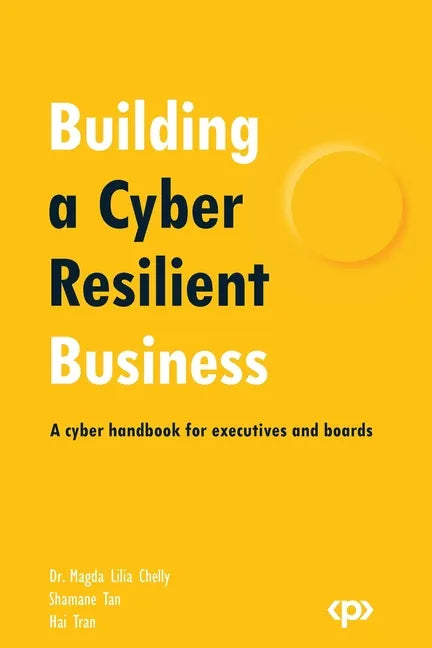 Building a Cyber Resilient Business: A cyber handbook for executives and boards - Paperback