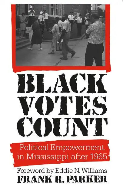 Black Votes Count: Political Empowerment in Mississippi After 1965 - Paperback