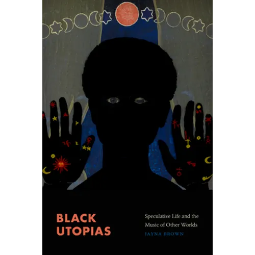 Black Utopias: Speculative Life and the Music of Other Worlds - Hardcover