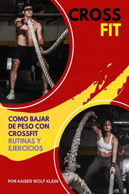 Crossfit: Como Bajar de Peso con CrossFit, Rutinas y Ejercicios, Mitos y Verdades del CrossFit, Diccionario, Básico, Intermedio y Avanzado. - Paperback