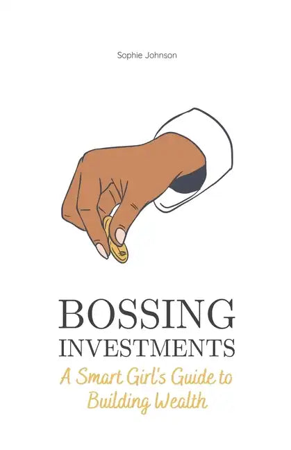 Bossing Investments: A Smart Girl's Guide to Building Wealth - Paperback
