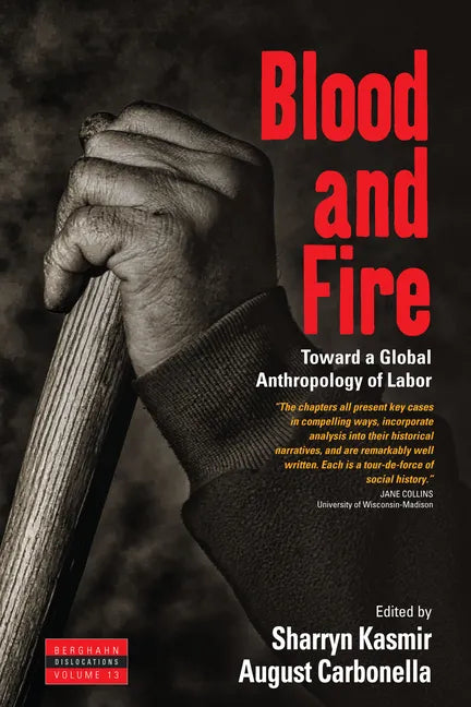 Blood and Fire: Toward a Global Anthropology of Labor - Paperback