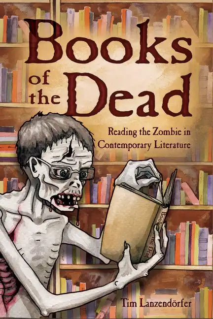 Books of the Dead: Reading the Zombie in Contemporary Literature - Paperback
