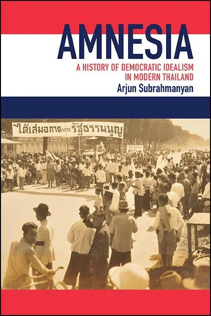 Amnesia: A History of Democratic Idealism in Modern Thailand - Paperback