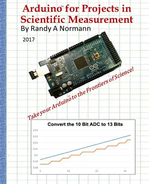 Arduino for Projects in Scientific Measurement: Take Your Arduino to the Frontiers of Science! - Paperback