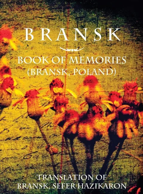 Bransk, Book of Memories - (Brańsk, Poland): Translation of Bransk, sefer hazikaron - Hardcover