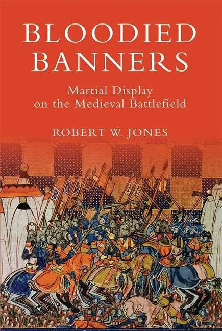 Bloodied Banners: Martial Display on the Medieval Battlefield - Paperback