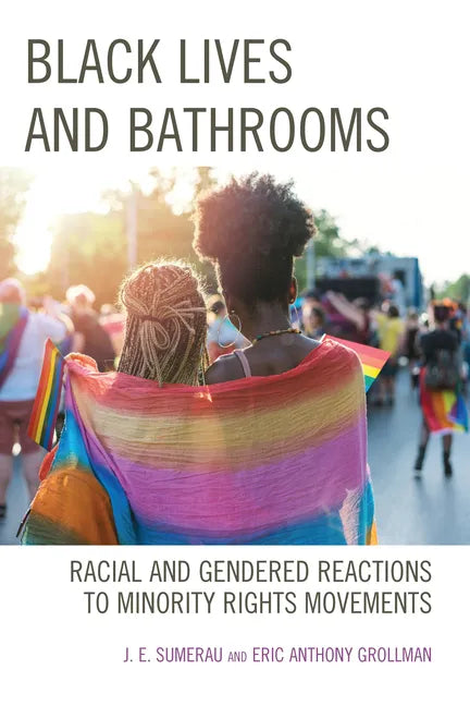 Black Lives and Bathrooms: Racial and Gendered Reactions to Minority Rights Movements - Paperback
