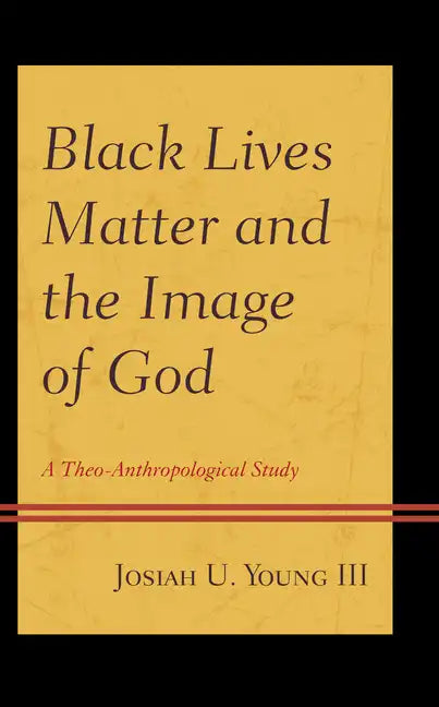 Black Lives Matter and the Image of God: A Theo-Anthropological Study - Hardcover