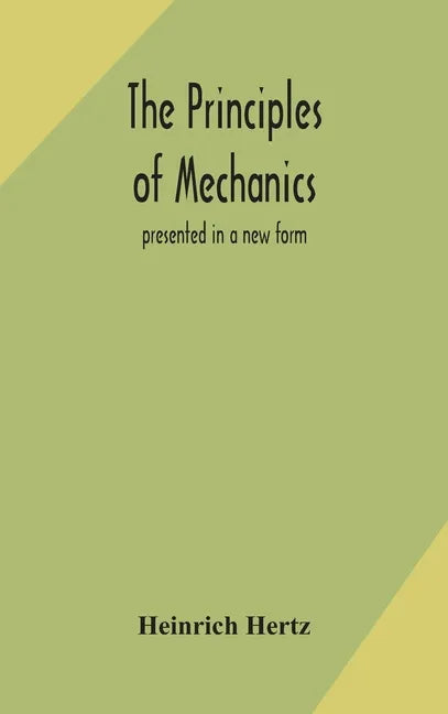 The principles of mechanics: presented in a new form - Hardcover