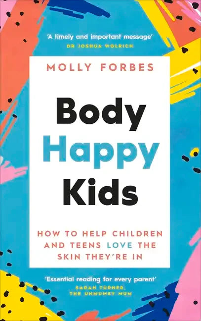 Body Happy Kids: How to Help Children and Teens Love the Skin They're in - Paperback