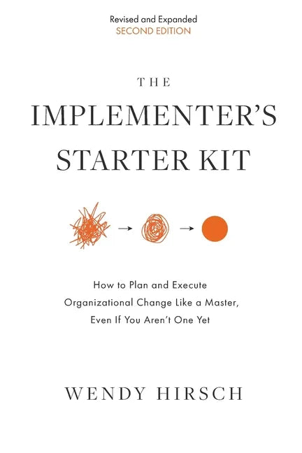 The Implementer's Starter Kit, Second Edition: How to Plan and Execute Organizational Change Like a Master, Even If You Aren't One Yet - Paperback