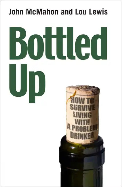 Bottled Up: How to Survive Living with a Problem Drinker - Paperback