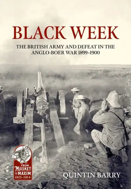 Black Week: The British Army and Defeat in the Anglo-Boer War 1899-1900 - Hardcover