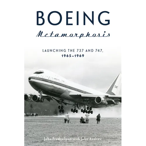 Boeing Metamorphosis: Launching the 737 and 747, 1965-1969 - Hardcover