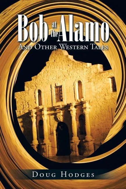 Bob at the Alamo: And Other Western Tales - Paperback