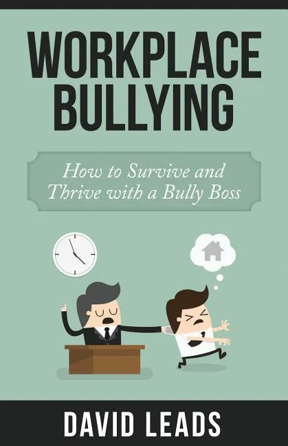 Workplace Bullying: How to Survive and Thrive with a Bully Boss - Paperback
