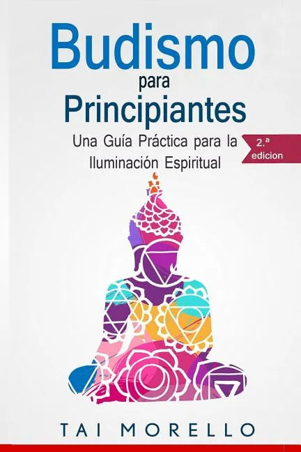 Budismo para principiantes: Una Guía Práctica para la Iluminación Espiritual - Paperback