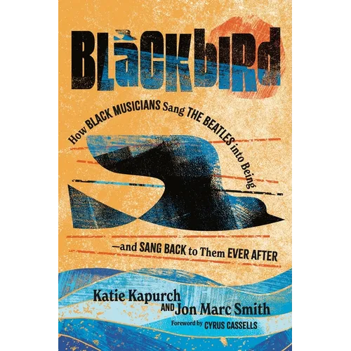 Blackbird: How Black Musicians Sang the Beatles Into Being and Sang Back to Them Ever After - Paperback