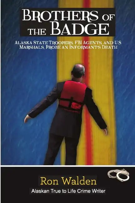 Brothers of the Badge: Alaska State Troopers, FBI Agents and US Marshals Probe Informant's Death - Paperback