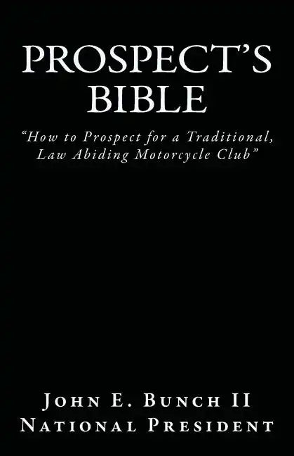 Prospect's Bible: How to Prospect for a Traditional, Law Abiding Motorcycle Club - Paperback