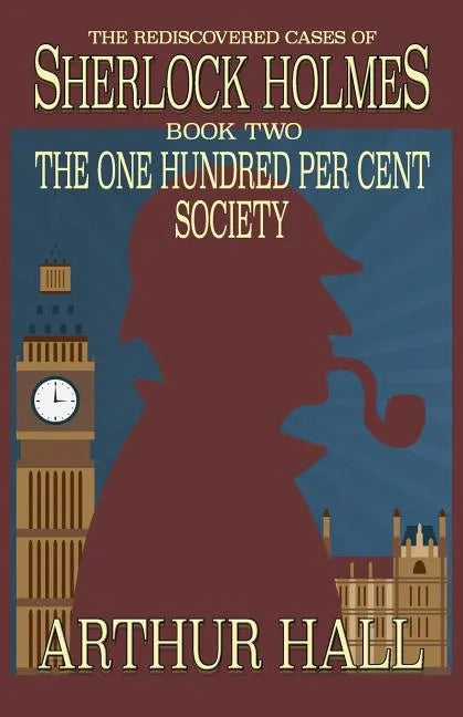 The One Hundred per Cent Society: The Rediscovered Cases Of Sherlock Holmes Book 2 - Paperback