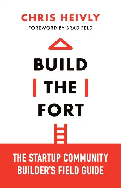 Build the Fort: The Startup Community Builder's Field Guide - Paperback