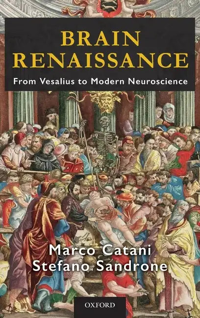 Brain Renaissance: From Vesalius to Modern Neuroscience - Hardcover