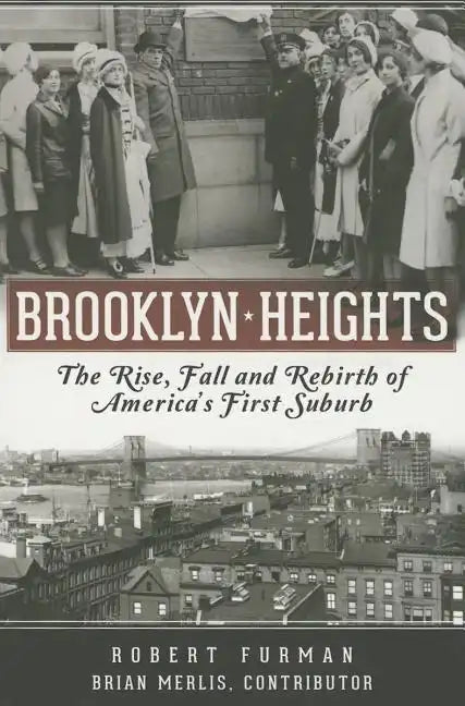 Brooklyn Heights: The Rise, Fall and Rebirth of America's First Suburb - Paperback
