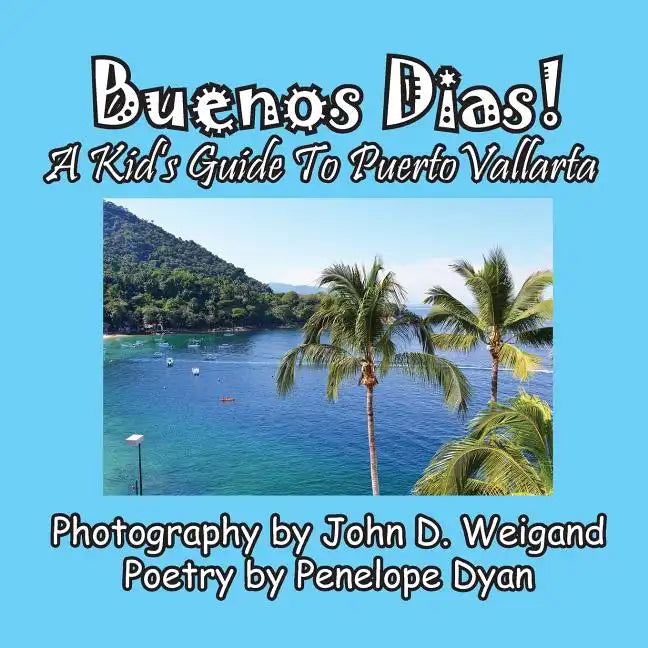 Buenos Dias! A Kid's Guide To Puerto Vallarta - Paperback