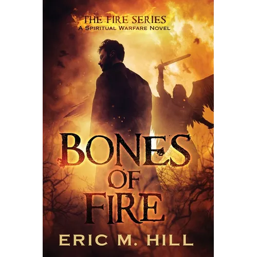 Bones Of Fire: A Spiritual Warfare Novel - Paperback