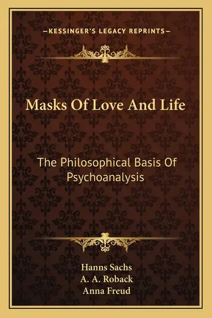 Masks of Love and Life: The Philosophical Basis of Psychoanalysis - Paperback