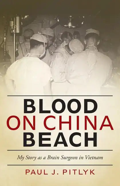Blood on China Beach: My Story as a Brain Surgeon in Vietnam - Paperback