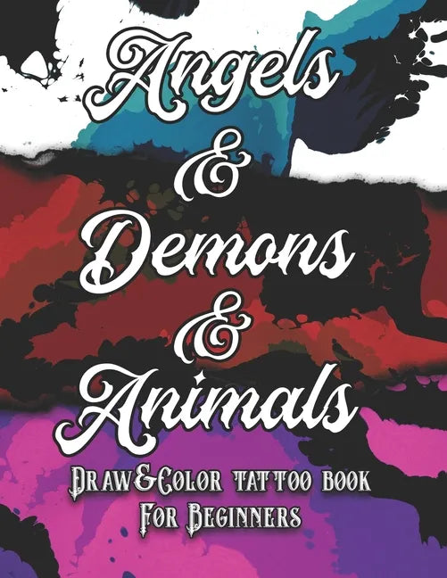 Angels, Demons and Animals Tattoo: Draw&Color book for beginners - Paperback