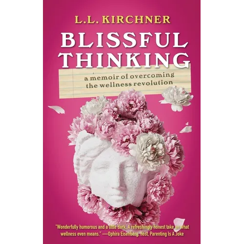 Blissful Thinking: A Memoir of Overcoming the Wellness Revolution - Paperback