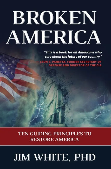 Broken America: Ten Guiding Principles to Restore America - Hardcover