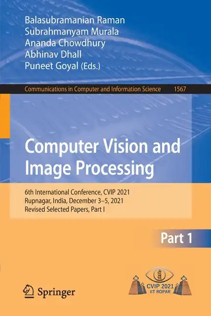 Computer Vision and Image Processing: 6th International Conference, Cvip 2021, Rupnagar, India, December 3-5, 2021, Revised Selected Papers, Part I - Paperback