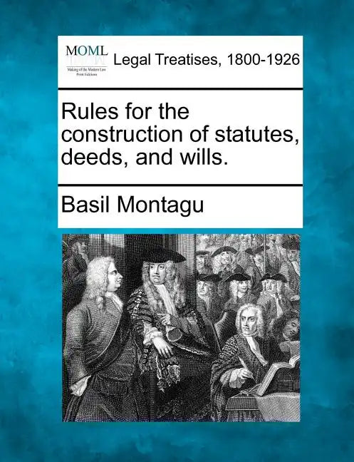 Rules for the Construction of Statutes, Deeds, and Wills. - Paperback