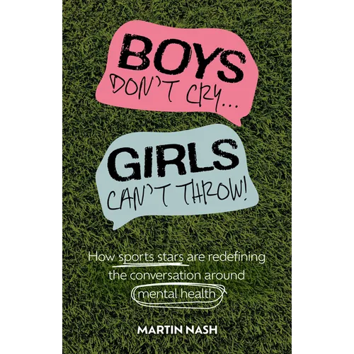 Boys Don't Cry, Girls Can't Throw: How Sports Stars Are Redefining the Conversation Around Mental Health - Paperback
