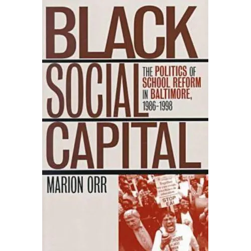 Black Social Capital: The Politics of School Reform in Baltimore, 1986-1999 - Paperback