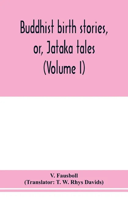 Buddhist birth stories, or, Jātaka tales: the oldest collection of folk-lore extant: being the Jātakatthavannanā (Volume I) - Paperback