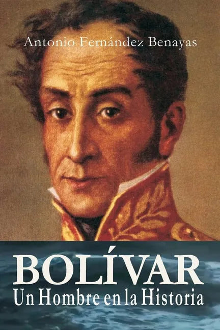 BOLÍVAR, un Hombre en la Historia - Paperback