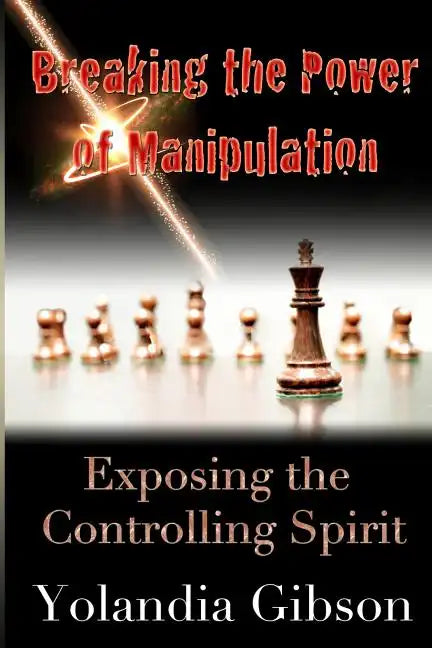 Breaking the Power of Manipulation: Exposing the Controlling Spirit - Paperback