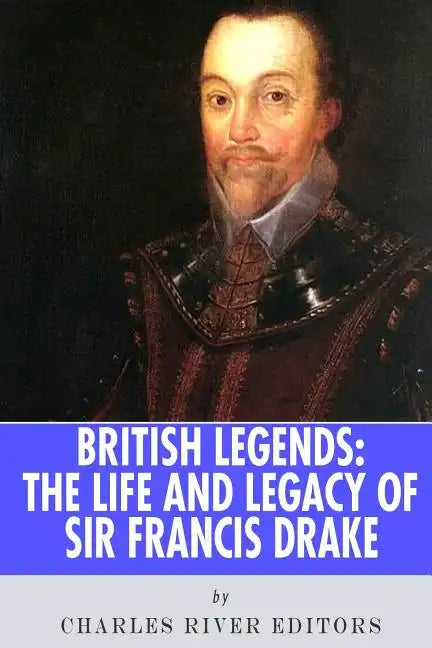 British Legends: The Life and Legacy of Sir Francis Drake - Paperback