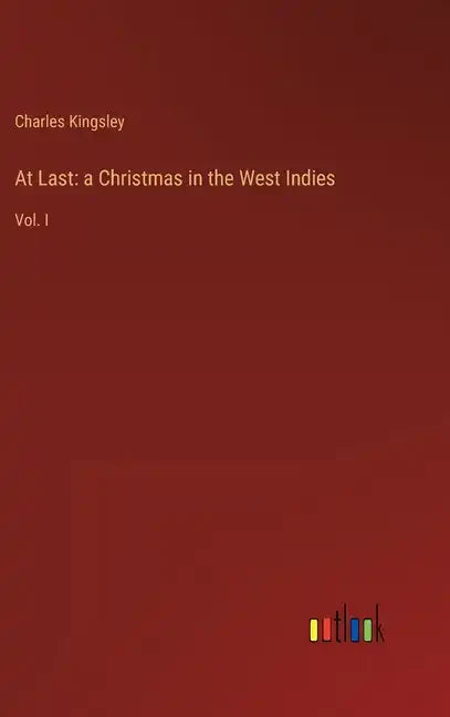 At Last: a Christmas in the West Indies: Vol. I - Hardcover